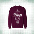 Best Thing In Life Are Free Sweat Shirt