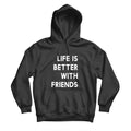 Life Is Better With Friends Graphic Unisex Hoodie