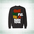 One Day I Will Be A Rockstar Sweat Shirt