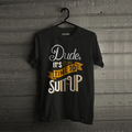 Dude its Time to Suite Up T-Shirt