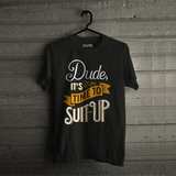 Dude its Time to Suite Up T-Shirt
