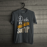 Dude its Time to Suite Up T-Shirt
