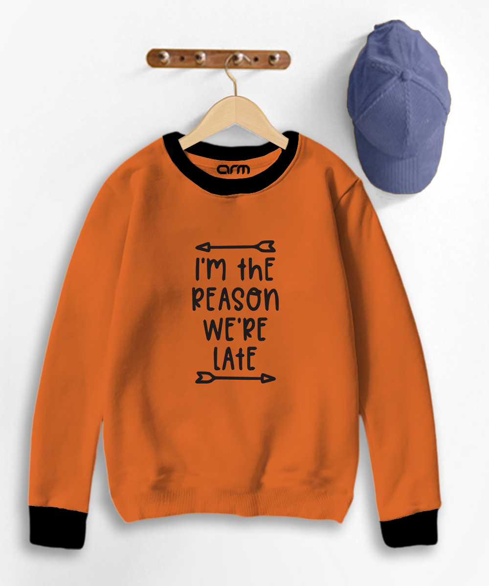 I am the Reason We are Late Sweat Shirt for Kids