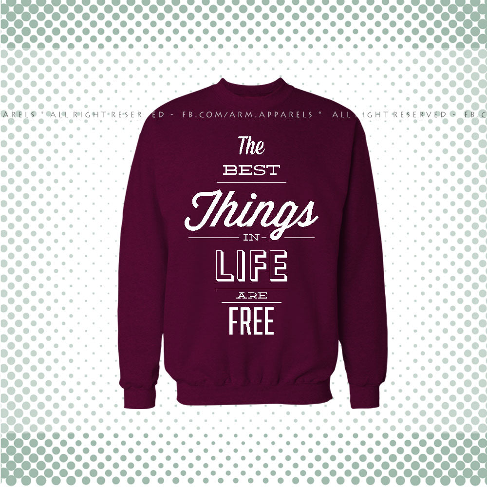 Best Thing In Life Are Free Sweat Shirt