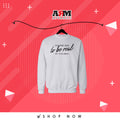 Born To be Real Sweat Shirt