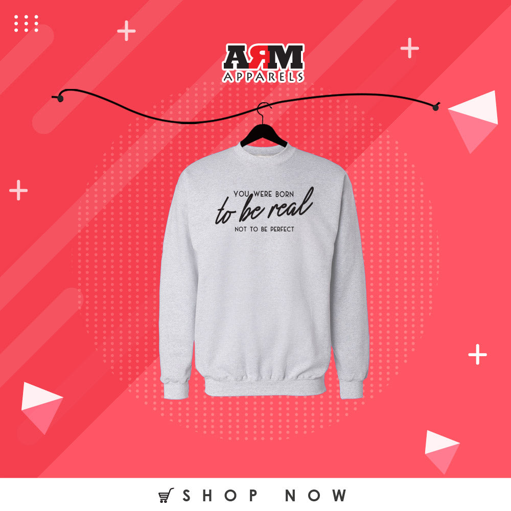 Born To be Real Sweat Shirt