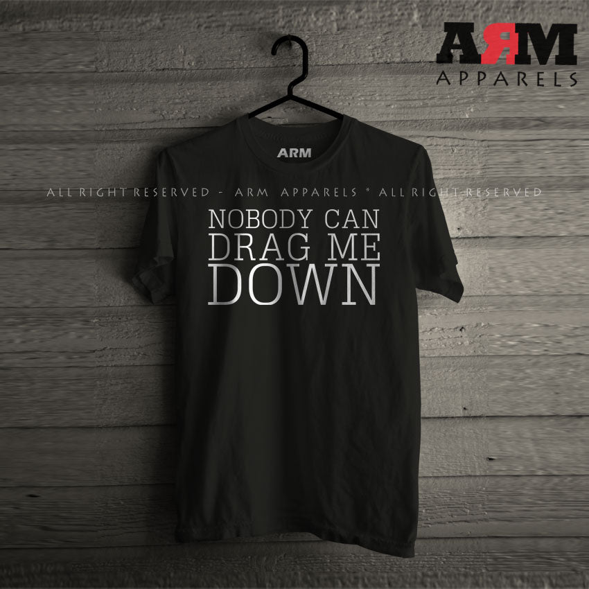 No Body Can Drag Me Down T-Shirt