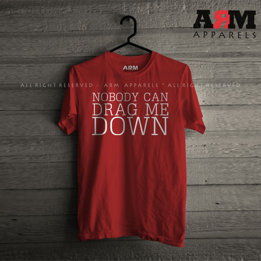 No Body Can Drag Me Down T-Shirt
