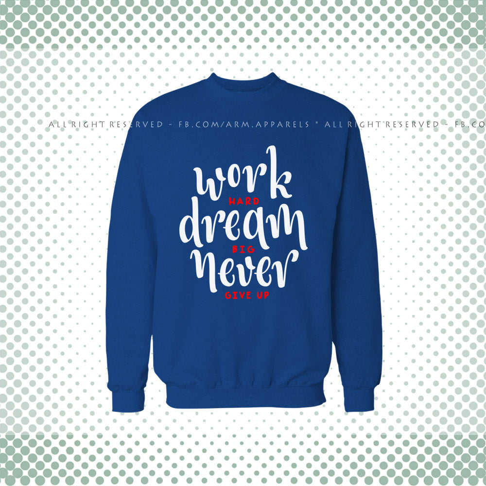 Work Hard Dream Big Never Giveup Sweat Shirt