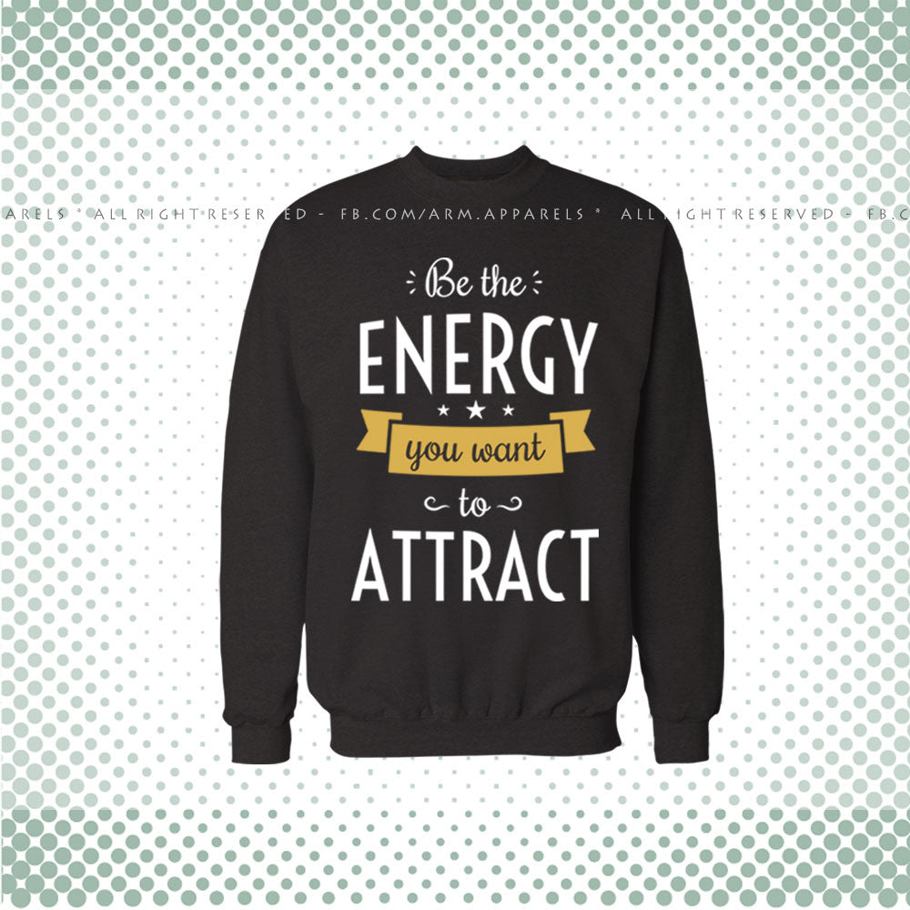 Be The Energy You Want To Attract