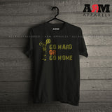 Go Hard or Go Home T-Shirt