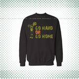Go Hard or Go Home Sweat Shirt