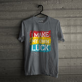 I Make My Own Luck T-Shirt