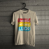 I Make My Own Luck T-Shirt