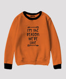 I am the Reason We are Late Sweat Shirt for Kids