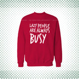 Lazy People Are Always Busy Sweat Shirt