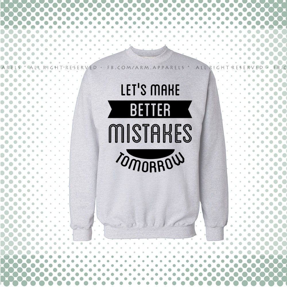 Make Mistakes Better Tomorrow Sweat Shirt