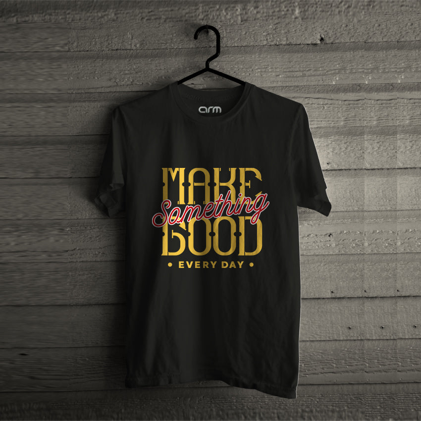 Make Something Good T-Shirt