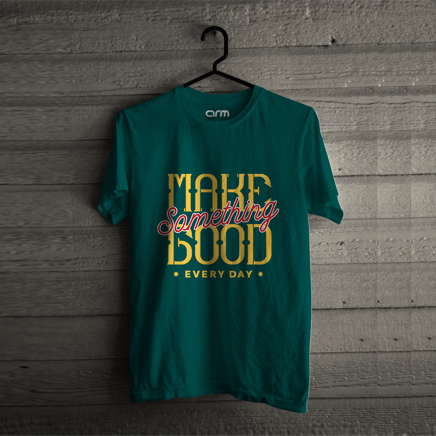 Make Something Good T-Shirt