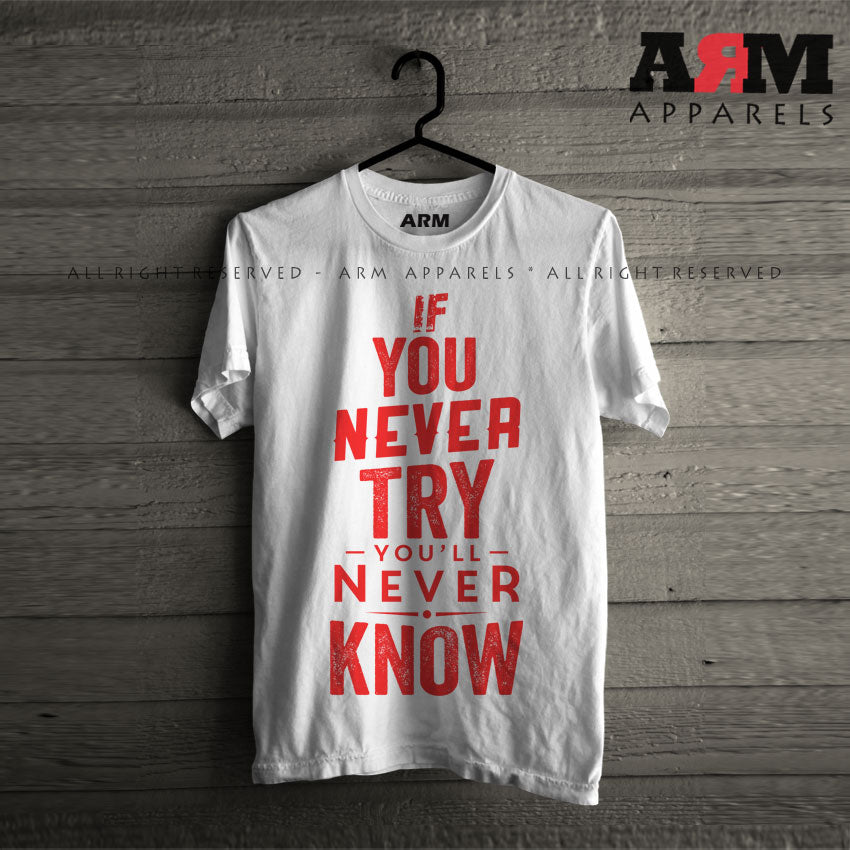If You Never Try You Will Never Know T-Shirt
