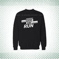 Every Day Is A Good Day When You Run Sweat Shirt