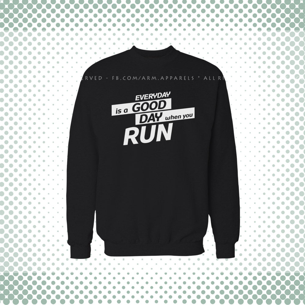 Every Day Is A Good Day When You Run Sweat Shirt