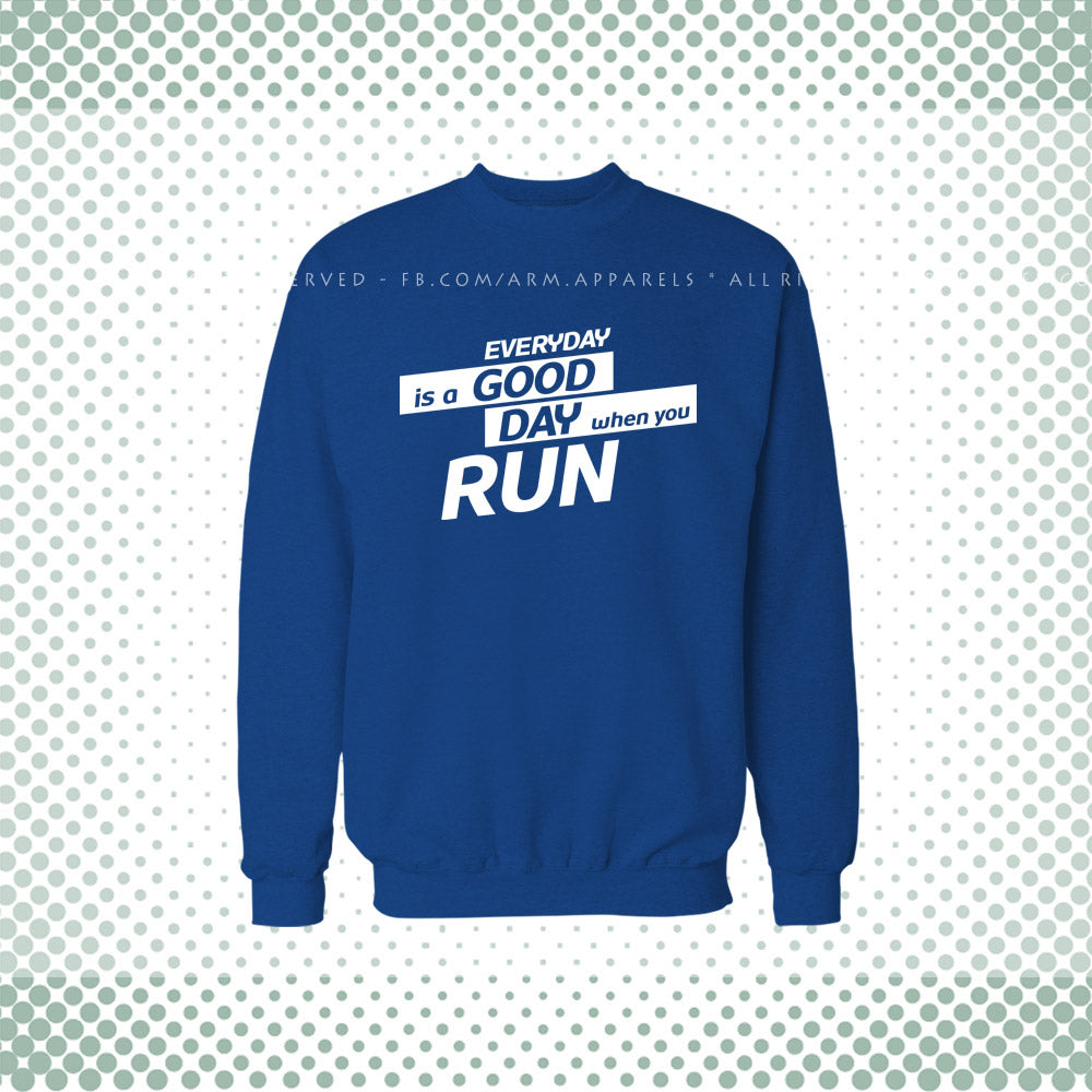 Every Day Is A Good Day When You Run Sweat Shirt