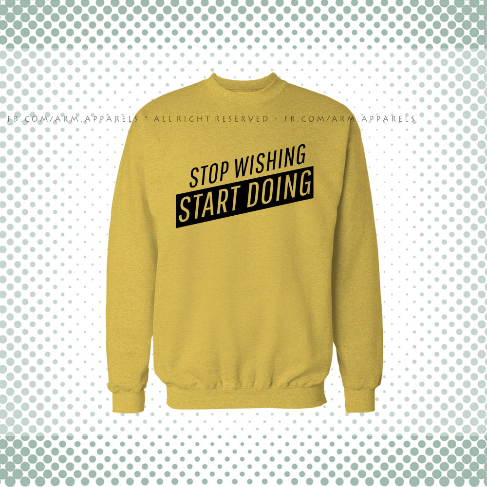 Stop Wishing Start Doing Sweat Shirt